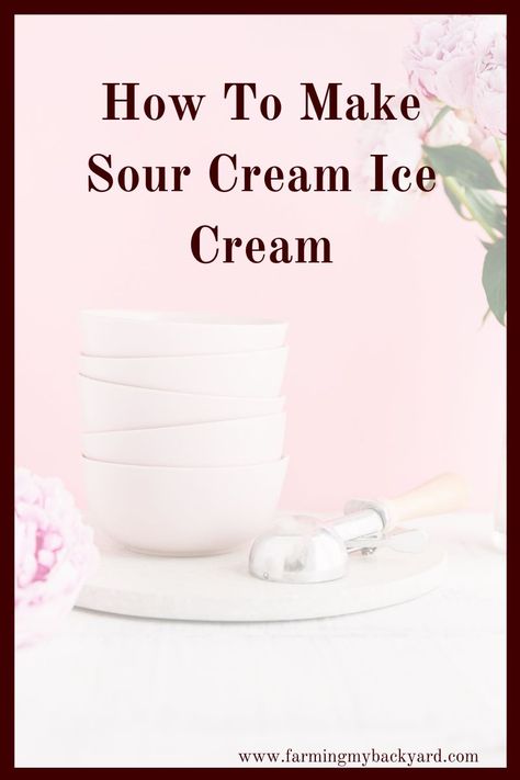 How To Make Sour Cream Ice Cream - Farming My Backyard Sour Cream Ice Cream, Make Your Own Ice Cream, Make Sour Cream, Homemade Sour Cream, Trim Healthy Recipes, Homemade Strawberry Sauce, Vanilla Ice Cream Recipe, Dairy Desserts, Healthy Probiotics