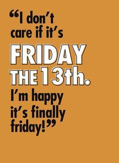 Friday The 13 Quotes Funny, Friday The 13th Quotes, Friday The 13th Funny, Friday The 13, Hump Day Quotes, Friday Inspirational Quotes, Weekly Quotes, Daily Wishes, Happy Friday The 13th