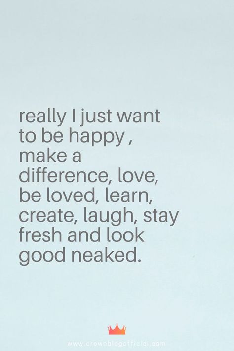 I Just Want To Be Happy, Want More Quotes, Just Want To Be Happy, Deeper Life, Quotes About Love And Relationships, Being Happy, More Quotes, My Man, Stay Fresh