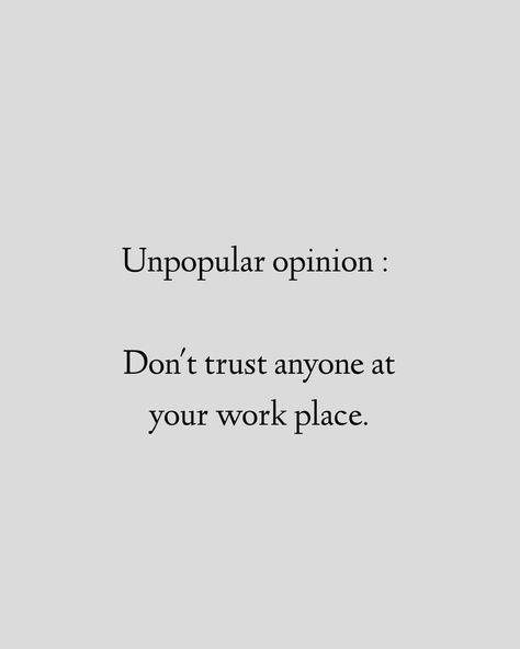 I Don’t Trust People Quotes, Trust Quotes Workplace, Don't Trust Anyone Quotes, Dont Trust Anyone, Words To Describe People, Don't Trust Anyone, Nursing Life, Unpopular Opinion, Dont Trust