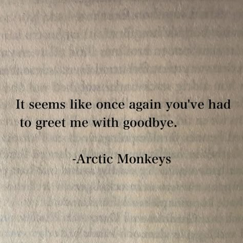 Arctic Monkeys Quotes, Aesthetic Song Lyrics, Arctic Monkeys Tattoo, Book Quotes Aesthetic, Aesthetic Book Quotes, Arctic Monkeys Lyrics, Arctic Monkeys Wallpaper, Lyrics Tattoo, Artic Monkeys