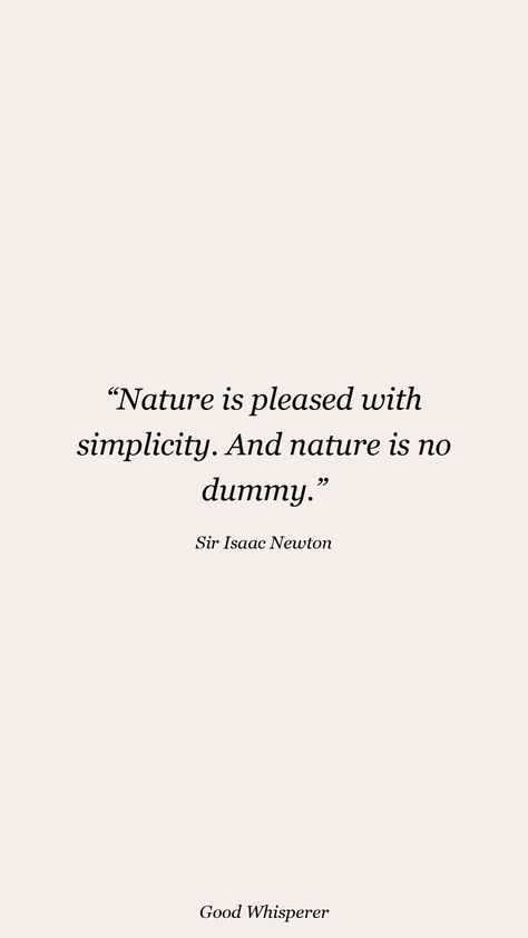 Nature is pleased with simplicity. And nature is no dummy. Sir Isaac Newton Quotes, Newton Sitting Under Tree, Isaac Newton Quotes, Newton Quotes, Isaac Newton, Quotes