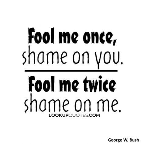 Fool me once, shame on you. Fool me twice, shame on me quotes Ex Friend Quotes, Quotes On Trust, Fool Me Twice, Resolution Quotes, Unforgettable Quotes, Fool Me Once, Lonliness Quotes, Trust Quotes, Humor Inappropriate