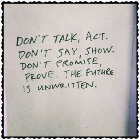 Future is unwritten The Future Is Unwritten, Actions Speak Louder Than Words, Actions Speak Louder, Nikki Reed, The Clash, Quotes To Live By, Tattoo Quotes, The Future, Quotes