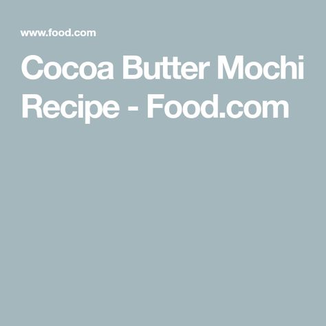 Cocoa Butter Mochi Recipe  - Food.com Butter Mochi Recipe, Butter Mochi, Mochi Recipe, Sweet Chocolate, Rice Flour, Chocolate Flavors, Recipe Cards, Cocoa Butter, Mochi