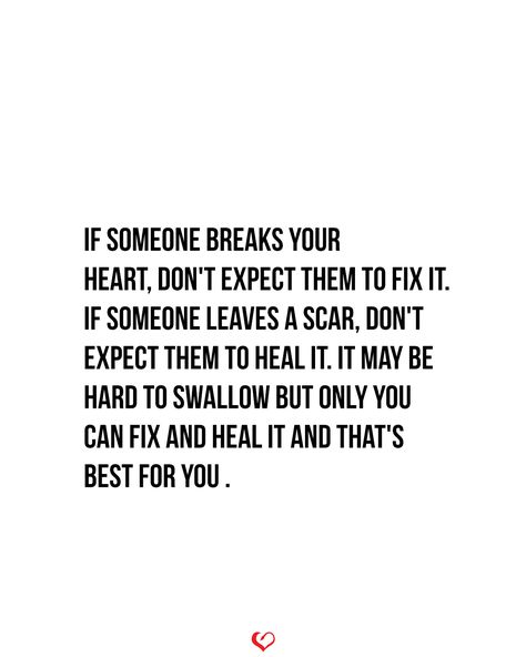 If someone breaks your heart, don't expect them to fix it. If someone leaves a scar, don't expect them to heal it. It may be hard to swallow but only you can fix and heal it and that's best for you . Someone New Quotes, Cute Snaps, Break Up Quotes, Wow Words, Heal Your Heart, Why Try, Know Your Worth, Writing Therapy, Love Someone