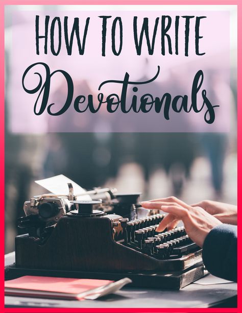 Writing A Devotional, How To Write Devotionals, How To Write A Bible Study, Writing A Devotional Book, How To Write A Devotional Book, How To Write A Devotional, Writing Dreams, Devotional Ideas, Christian Writing