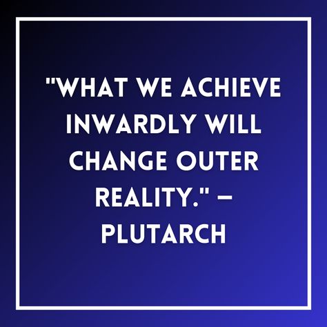 "What we achieve inwardly will change outer reality." — Plutarch Plutarch Quotes, Transformation Inspiration, Inner Transformation, Moral Philosophy, Essayist, English Quotes, Inner Strength, Fall 2024, Fact Quotes