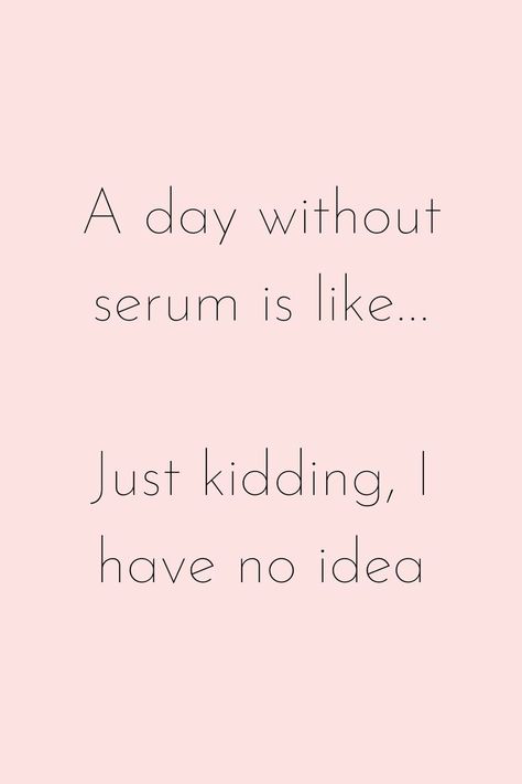 a day without serum is like... just kidding, i have no idea Facials Quotes, Cosmetics Quotes, Facial Esthetics, Esthetician Inspiration, Esthetician Quotes, Skins Quotes, Skin Care Center, Makeup Memes, Esthetician Marketing