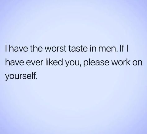 Taste Quotes, Hygiene Quotes, Bad Taste In Men, Taste In Men, Men Quotes Funny, Chakra Alignment, Bad Taste, December 19, Men Quotes