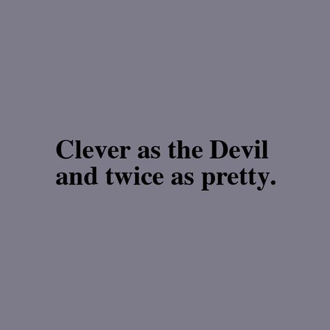 Clever As The Devil And Twice As Pretty, Me And The Devil Aesthetic, Devil Quotes Woman, She Devil Tattoo, Devils In The Details Quotes, Be The Kind Of Woman That When Devil, The Devil Quotes, Devils Daughter, Quotes About The Devil