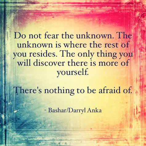 Bashar-Darryl Anka Darryl Anka, Positive Changes, Do Not Fear, The Unknown, Be Afraid, Note To Self, Good Advice, Spiritual Awakening, Middle Age