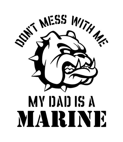 Don't Mess With Me My Dad is a Marine vinyl Decal. ~ email me at customizeddecals@gmail.com for orders. No minimum. Marine Daughter, Marine Corps Mom, Marine Sister, Usmc Girlfriend, Marine Son, Marine Quotes, Usmc Mom, Usmc Wife, Marine Outfit