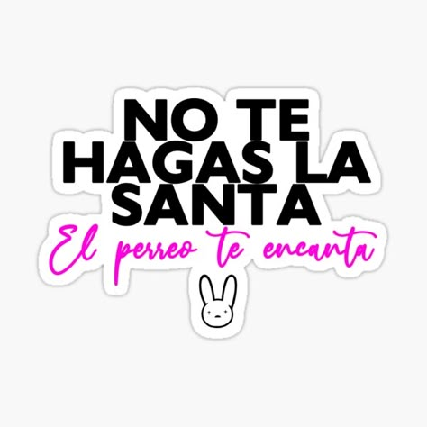 Bad Bunny Stickers, Spanish Quotes Funny, Bunny Quotes, Spanglish Quotes, Cute Spanish Quotes, Amor Quotes, Bunny Party, Bad Bunny