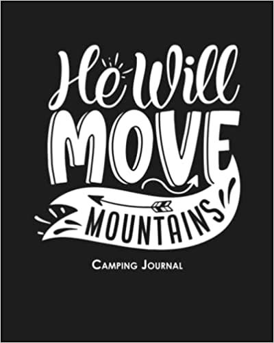 He Will Move Mountains: Camping Journal,Planner Notebook&Travel Log Book,Track Adventures and Record Memories,Camping or Campsite Record Tracker ... Diary Outdoor Journals.Size 8"x10",120 Page: Robert, Matthew: Amazon.com: Books He Will Move Mountains, Mountains Camping, Camping Journal, Travel Log, Planner Notebook, Log Book, Life Is A Journey, Move Mountains, Notebook Planner