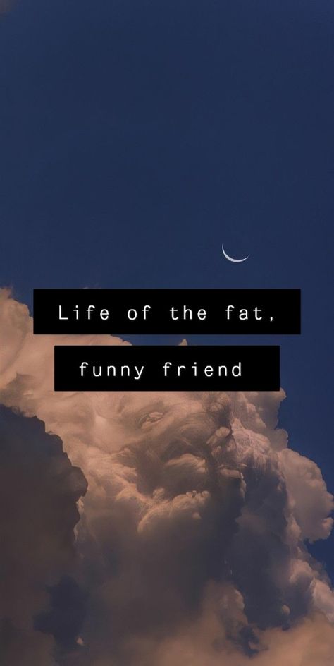 Life of the fat, funny friend Fat Funny Friend Lyrics, Fat Funny Friend, Fat Humor, Spotify Covers, Where Is My Mind, Friends Wallpaper, Bright Eyes, Song Quotes, Friends Funny