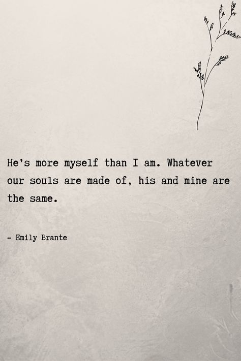 He’s more myself than I amWhatever our souls are made ofhis and mine are the samelovequotesforhim lovequotes romanticquotes His Soul And Mine Quotes, What Ever Our Souls Are Made Of Tattoo, Whatever His Soul Is Made Of, His And Mine Are The Same, Our Souls Are The Same, He’s More Myself Than I Am, Whatever Our Souls Are Made Of Hardin, Subtle Quotes About Love, He Is More Myself Than I Am