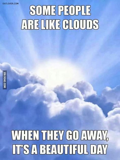 Some people are like clouds... People Are Like Clouds, Nice Sayings, E Card, Bones Funny, Some People, Great Quotes, Beautiful Day, Favorite Quotes, Wise Words