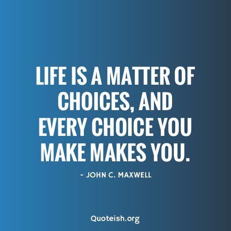 40 Life Choices Quotes - QUOTEISH Good Choices Quotes, The Choice Movie Quotes, The Choice Movie, Life Is About Choices, John C Maxwell Quotes, Emily Dickinson Quotes, Sand Quotes, Bill Gates Quotes, Calamari Recipes