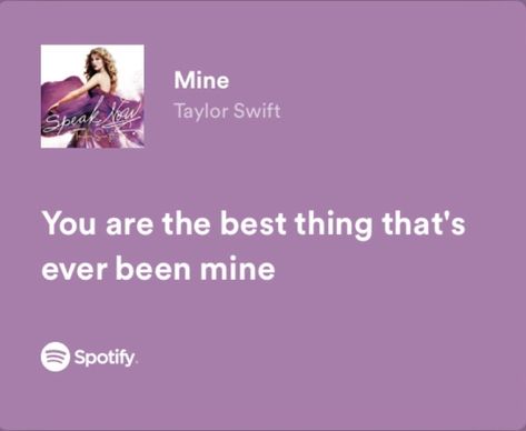 Mine Lyrics Taylor Swift, Mine Song Lyrics Taylor Swift, Mine Taylor Swift Spotify, Mine Taylor Swift Lyrics, Love Taylor Swift Lyrics, Best Friend Lyrics Songs Quotes, Taylor Swift Lyrics Speak Now, I Love Taylor Swift, Taylor Swift Best Friend Lyrics