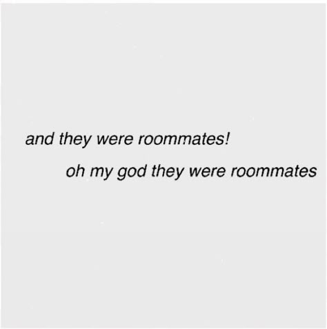 And They Were Roommates Vine, Oh My God They Were Roommates, Haikaveh Aesthetic, Roommates To Lovers Aesthetic, Apartment Roommates Aesthetic, Roomies Quotes Roommate Friends, And They Were Roommates, Roomies Quotes, Roomates Quotes