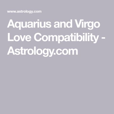 Aquarius and Virgo Love Compatibility - Astrology.com Aquarius And Virgo Love, Virgo Man Aquarius Woman, Aquarius Men Relationships, Virgo And Aquarius Compatibility, Aquarius And Virgo, Virgo Love Compatibility, Aquarius Relationship, Capricorn Aquarius Cusp, Virgo Compatibility