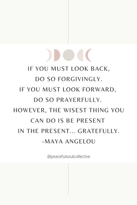 Maya Angelou Kindness Quotes, If You Must Look Back Do So Forgivingly, Quotes On Being Present, Being Present Quotes Mindfulness, Live In The Present Quotes, Being Present Quotes, Ethereal Quotes, Savasana Readings, Therapeutic Quotes