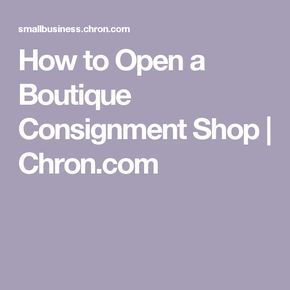 How to Open a Boutique Consignment Shop | Chron.com Consignment Pricing Guide, Boutique Names Ideas, Open A Boutique, Kids Consignment, Boutique Names, Consignment Sale, Small Business Organization, Shop Opening, Consignment Boutique