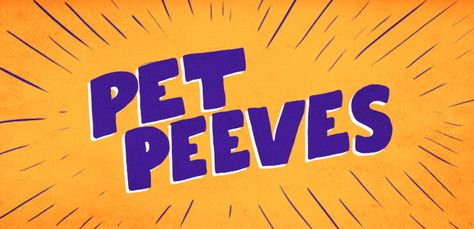 We're all different, so what irritates one person might be shrugged off by another.  Check out this list of pet peeves for a chuckle. Character Pet Peeves List, Pet Peeves List Relationship, Cat Peeking Out, Pet Peeves List, Dog Pees When Excited, Facebook Drama, Medical Tv Shows, Biggest Pet Peeves List, Dog Peeking