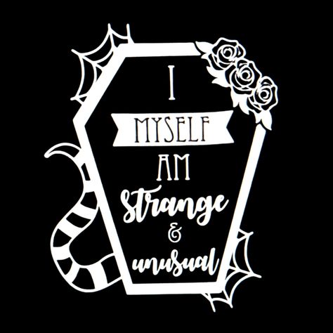 Made By Targhetta Custom Gifts I Myself Am Strange & Unusual Decal Width Is About 4" Height Is About 5" Made With High Quality Permanent Vinyl Use Indoor Or Outdoor Waterproof White & Lighter Colors Work Best For Car Windows. Black Does Not Show Very Well. Unusual Quotes, White Lighter, Beetlejuice Tattoo, Windows Black, Unusual Tattoo, Never Trust The Living, Beetlejuice Halloween, Strange And Unusual, Never Trust