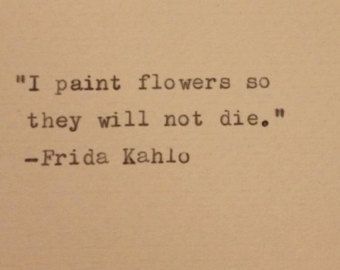 Frida Quotes, Frida Kahlo Quotes, Typewriter Quotes, Paint Flowers, Painting Quotes, Artist Quotes, Creativity Quotes, Popular Quotes, Flower Quotes