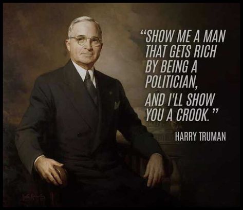 "Show me a man that gets rich by being a politician, and I'll show you a crook."  - Harry S. Truman Harry Truman, Celebrate Christmas, Read Image, Not Enough, How To Get Rich, Roof, Government, Reading, Feelings