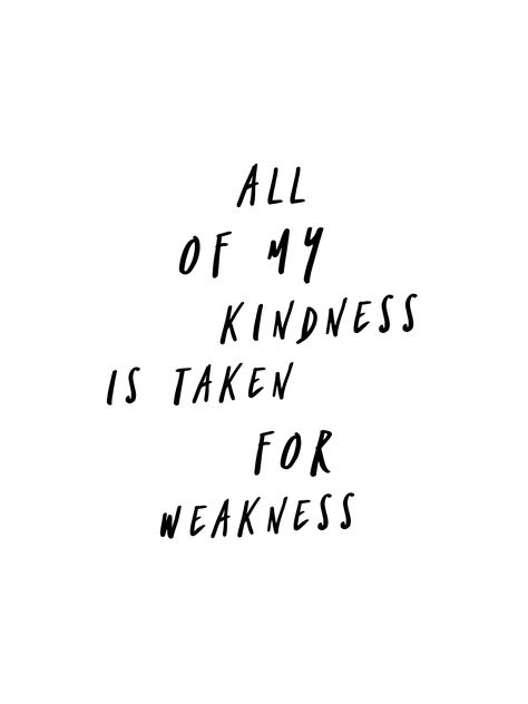 All of my kindness is taken for weakness (Rihanna feat. Kanye West and Paul McCartney/ FourFiveSeconds) - background, wallpaper, quotes | Made by breeLferguson All Of My Kindness Is Taken For Weakness, Kanye Lyric Tattoos, Kindness Taken For Weakness Quotes, Kanye West Lyric Tattoo, Rihanna Lyrics Quotes, Rihanna Lyrics Tattoo, Kanye West Wallpaper Quotes, Rihanna Lyrics Wallpaper, Kanye Quotes Wallpaper