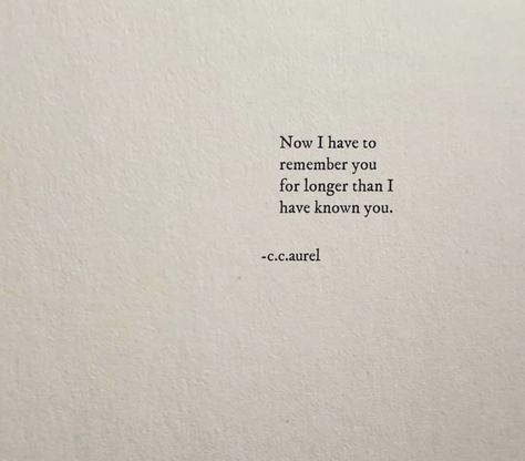 I Have To Remember You Longer Than I Knew You, I Have To Tell You Something Book Quotes, I Take Pictures So I Can Remember, I Remember You, Now I Have To Remember You For Longer, Remembering You Quotes, Short Poems For Her, Short Poems For Him, Short Book Quotes