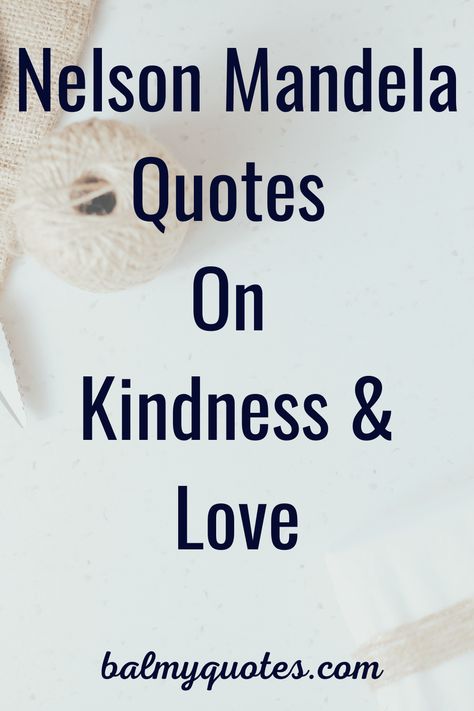 Famous Quotes By Nelson Mandela On Kindness & Love#balmy_quotes#nelsonmandela#lovequotes Teach Kindness Quotes, Kindness And Compassion Quotes, Giving Quotes Acts Of Kindness, Random Acts Of Kindness Quotes, Acts Of Kindness Quotes, Prize Quotes, Quotes By Nelson Mandela, Quotes On Kindness, Act Of Kindness Quotes