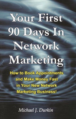 Your First 90 Days in Network Marketing: How to Book Appointments and Make Money Fast in Your New Network Marketing Business: Michael J. Durkin: 9780578047874: Amazon.com: Books #afflink Network Marketing Books, Last 90 Days, First 90 Days, 2024 Books, Marketing Books, How To Read Faster, Business Book, Network Marketing Business, How To Book