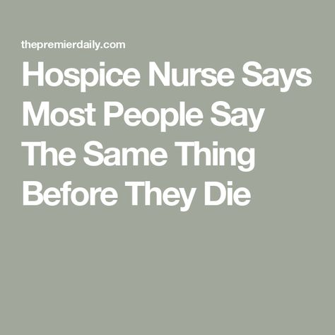 Hospice Nurse Says Most People Say The Same Thing Before They Die Christmas Gifts For Hospice Nurses, Emergency Room Nurse Quotes, Hospice Quotes Inspiration, Hospice Nurse Quotes, Hospice Care Quotes, Iv Administration, Hospice Quotes, Hospice Nursing, Nurse Stories