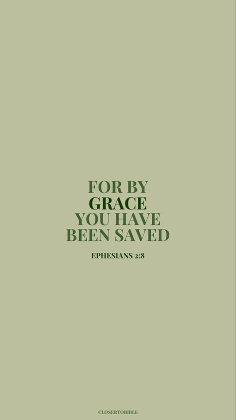 FOR BY GRACE
YOU HAVE BEEN SAVED Save By Grace Wallpaper, I Am Saved By His Grace, Through Grace By Faith, By Grace Through Faith Wallpaper, Saved By Grace Wallpaper, Green Bible Verse Wallpaper, Saved By His Grace, Saved By Grace Through Faith, Green Wallpaper Aesthetic