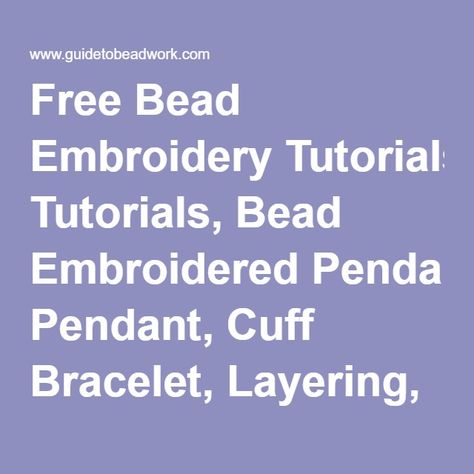 Free Bead Embroidery Tutorials, Bead Embroidered Pendant, Cuff Bracelet, Layering, Basic Stitches, Bead Embroidering Cabochon, Components, Raised, Secure Chain | Guide To Beadwork Blog Bead Embroidered Pendant, Embroidered Pendant, Bracelet Layering, Bead Embroidery Tutorial, Basic Stitches, Beading Projects, Embroidery Tutorials, Embroidery Inspiration, Bead Embroidery