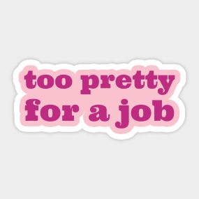 too pretty for a job - Too Pretty For A Job - T-Shirt | TeePublic Confident Woman, A Job, Women Empowerment, T Shirt