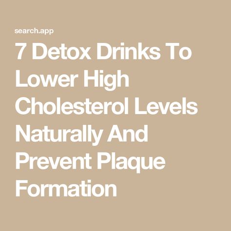 7 Detox Drinks To Lower High Cholesterol Levels Naturally And Prevent Plaque Formation Drink To Lower Cholesterol, Lower High Cholesterol, High Cholesterol Levels, Hdl Cholesterol, Natural Drinks, Ldl Cholesterol, High Cholesterol, Lower Cholesterol, Cholesterol Levels