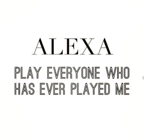 Alexa Play Quotes Funny, Alexa Play Captions For Instagram, Alexa Play Quotes Instagram, Alexa Play Captions, Alexa Captions For Instagram, Alexa Play Quotes, Hey Alexa Captions For Instagram, Alexa Play Everyone That Played Me, Alexa Quotes For Instagram