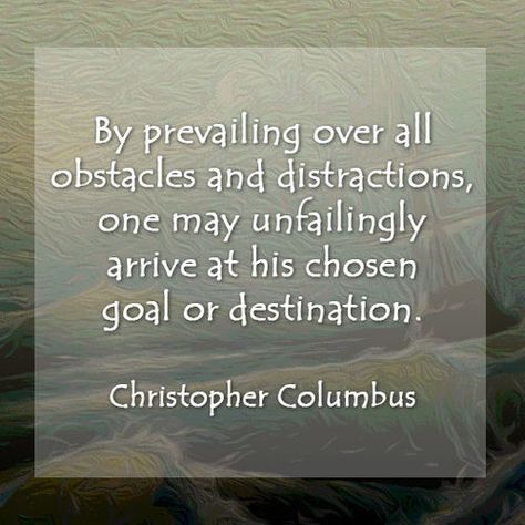 By prevailing over all obstacles and distractions, one may unfailingly arrive at his chosen goal or destination. - Christopher Columbus Columbus Day Quotes, Christopher Columbus Quotes, Chemistry Projects, Happy Columbus Day, Christopher Columbus, Columbus Day, Happy Labor Day, Popular Quotes, Day Quotes