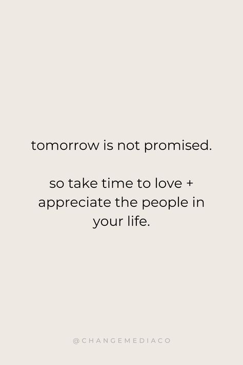 Appreciate The People In Your Life, Tommorow Is Not Promised, Tomorrow Is Not Promised Quotes, Ceo Quotes, Ceo Quote, Success Quotes Motivational, Promise Quotes, Tomorrow Is Not Promised, Motivational Quotes Positive