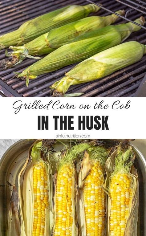 Wondering how to grill corn in the husk? This simple tutorial will change the way you cook corn on the cob, especially during the summer! | @sinfulnutrition #sinfulnutrition #grilledcornonthecob #cornrecipes How To Grill Corn On The Cob, Corn On The Cob Grilled, Grill Corn On The Cob, Corn On The Cobb Grilled, Corn In The Husk On The Grill, Corn On The Cob On The Grill, Grilled Corn On The Cob, Corn On The Grill In Husk, Corn On The Con