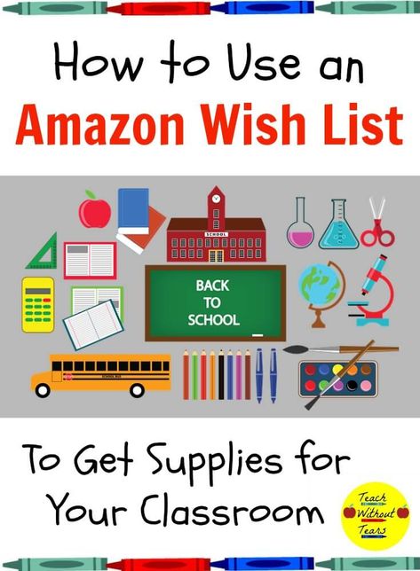 How to Use an Amazon Wish List to Get Supplies for Your Classroom - Teach Without Tears List Of School Supplies, Classroom Supplies List, Teacher Wish List, Preschool Director, Amazon Wish List, Classroom Wishlist, Teacher Must Haves, Classroom Newsletter, Upper Elementary Resources