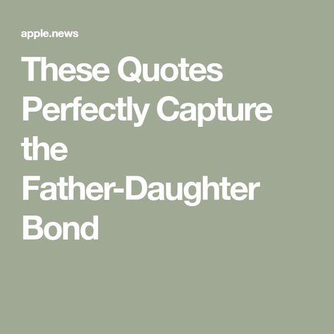 These Quotes Perfectly Capture the Father-Daughter Bond Father Daughter Bond Quotes, Dads And Daughters Quotes, Best Father Quotes From Daughter, I Am My Father's Daughter Quotes, Best Dad Quotes From Daughter, Father To Daughter Quotes, Quotes About Dads And Daughters, Good Dad Quotes, Father And Daughter Love Quotes