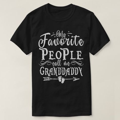 My Favorite People Call Me Granddaddy Fathers Day T-Shirt - Father's Day tee shirts Silly Shirt, My Favorite People Call Me, Grandpa Funny, Grandpa Shirt, Father's Day T Shirts, Dad Humor, Grandpa Gifts, T Shirts With Sayings, Sarcastic Quotes