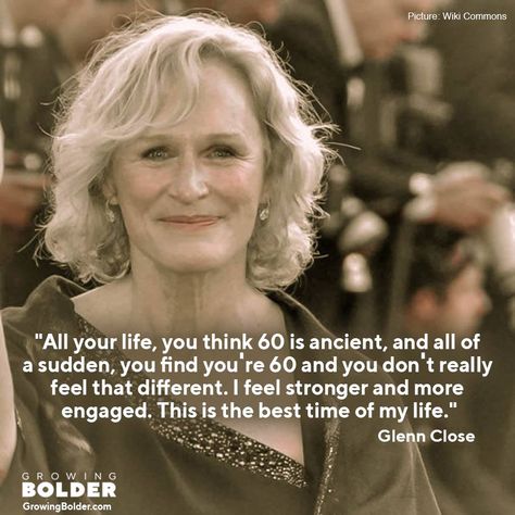 Turning 60 Quotes, Aging Gracefully Quotes, Never Too Late To Start, Pursue Your Dreams, Find My Passion, Growing Older, Crazy Ex Girlfriends, Glenn Close, Crazy Ex