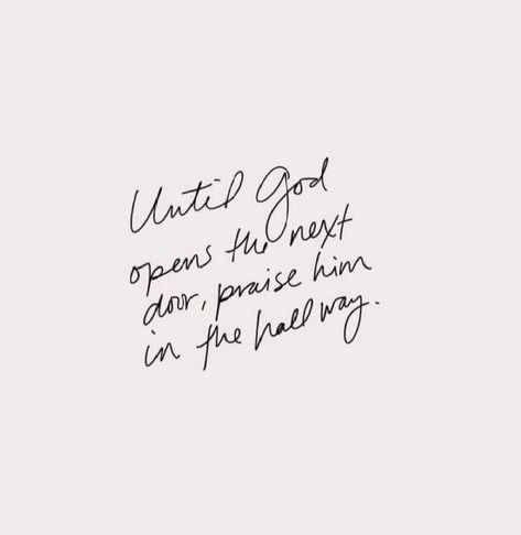 Until God opens the next door, praise him in the hallway. mybreakthrough.com #breakthroughcoaching Praise Him In The Hallway, Praise Him, I Love The Lord, Christian Backgrounds, Faith Over Fear, Love The Lord, Gods Plan, Scripture Quotes, Next Door